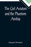 The Girl Aviators and the Phantom Airship di Margaret Burnham edito da Alpha Editions
