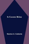 In Caverns Below di A. Coblentz Stanton A. Coblentz edito da Alpha Editions