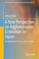 A New Perspective on Agglomeration Economies in Japan di Akihiro Otsuka edito da Springer Singapore