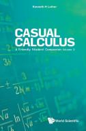 Casual Calculus: A Learner's Companion - Volume II: More Variables = More Fun! di Kenneth Luther edito da WORLD SCIENTIFIC PUB CO INC
