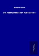 Die northumbrischen Runensteine di Wilhelm Vietor edito da TP Verone Publishing