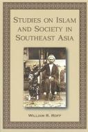 Studies On Islam And Society In Southeast Asia di William R. Roff edito da Nus Press