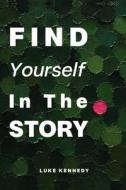 Find Yourself In The Story di Luke Kennedy edito da Independently published