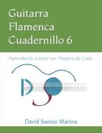 Guitarra Flamenca Cuadernillo 6 di Santos Marina David Santos Marina edito da Independently Published