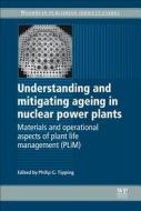 Understanding and Mitigating Ageing in Nuclear Power Plants: Materials and Operational Aspects of Plant Life Management  edito da WOODHEAD PUB