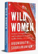 Wild Women di Arundhathi Subramaniam edito da Ebury Press