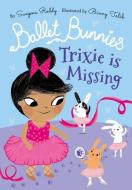 Ballet Bunnies: Trixie Is Missing di Swapna Reddy edito da Oxford University Press