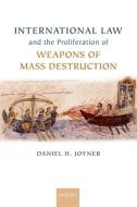 Joyner, D: International Law and the Proliferation of Weapon di Daniel H. Joyner edito da OUP Oxford