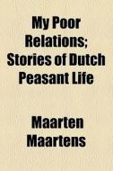My Poor Relations di Maarten Maartens edito da General Books Llc