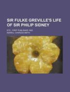 Sir Fulke Greville's Life Of Sir Philip Sidney di Fulke Greville edito da General Books Llc