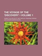 The Voyage Of The 'discovery' (volume 1) di Robert Falcon Scott edito da General Books Llc