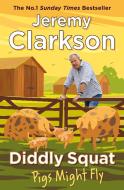 Diddly Squat: Pigs Might Fly di Jeremy Clarkson edito da Penguin Books Ltd (UK)
