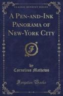 A Pen-and-ink Panorama Of New-york City (classic Reprint) di Cornelius Mathews edito da Forgotten Books