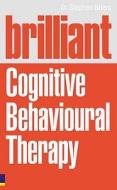 Brilliant Cognitive Behavioural Therapy di Stephen Dr. Briers edito da Pearson Education Limited