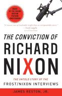 The Conviction of Richard Nixon: The Untold Story of the Frost/Nixon Interviews di James Reston edito da THREE RIVERS PR