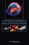 A Performance Assessment Of Nasa's Astrophysics Program di National Research Council, Division on Engineering and Physical Sciences, Board on Physics and Astronomy, Space Studies Board, NASA Astrophysics Performan edito da National Academies Press