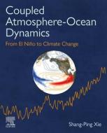 Coupled Atmosphere-Ocean Dynamics of Climate Variability and Climate Change di Shang-Ping Xie edito da ELSEVIER