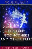 The Fairy Godmothers and Other Tales (Esprios Classics) di Alfred Gatty edito da Lulu.com