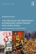 The Struggle for Democracy in Mainland China, Taiwan and Hong Kong di Andreas (University of Nottingham Fulda edito da Taylor & Francis Ltd