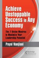 Achieving Unstoppable Success In Any Economy di Payal Nanjiani edito da Taylor & Francis Ltd