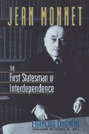 Jean Monnet: The First Statesman of Interdependence di Francois Duchene edito da W W NORTON & CO