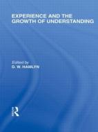 Experience and the growth of understanding (International Library of the Philosophy of Education Volume 11) di D. W. Hamlyn edito da Routledge