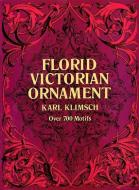 Florid Victorian Ornament di Karl Klimsch edito da Dover Publications Inc.