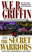 The Secret Warriors: A Men at War Novel di W. E. B. Griffin edito da JOVE