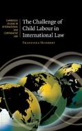 The Challenge of Child Labour in International Law di Franziska Humbert edito da Cambridge University Press