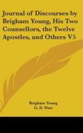 Journal of Discourses by Brigham Young, His Two Counsellors, the Twelve Apostles, and Others V5 di Brigham Young edito da Kessinger Publishing