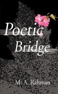 Poetic Bridge di M. A. Rahman edito da iUniverse