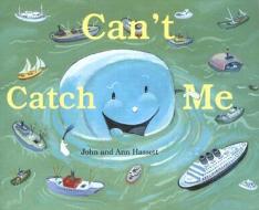 Can't Catch Me di John Hassett, Ann Hassett edito da Walter Lorraine Books