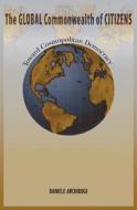 The Global Commonwealth of Citizens - Toward Cosmopolitan Democracy di Daniele Archibugi edito da Princeton University Press