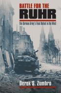 Battle for the Ruhr di Derek S. Zumbro edito da University Press of Kansas