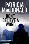 Don't Believe a Word di Patricia MacDonald edito da Severn House Publishers Ltd