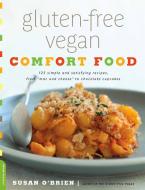 Gluten-Free Vegan Comfort Food: 125 Simple and Satisfying Recipes, from ""mac and Cheese"" to Chocolate Cupcakes di Susan O'Brien edito da DA CAPO LIFELONG BOOKS