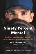 Ninety Percent Mental: An All-Star Player Turned Mental Skills Coach Reveals the Hidden Game of Baseball di Bob Tewksbury edito da DA CAPO PR INC