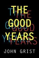 The Good Years di John Grist edito da New Generation Publishing