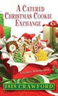A Catered Christmas Cookie Exchange, A di Isis Crawford edito da Kensington Publishing