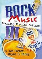 Rock Music In American Popular Culture Iii di Frank Hoffmann, B. Lee Cooper, Wayne S. Haney edito da Taylor & Francis Inc