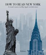How to Read New York: A Crash Course in Big Apple Architecture di Will Jones edito da UNIVERSE BOOKS