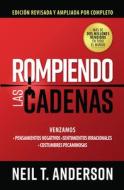 Rompiendo Las Cadenas (Edición Ampliada Y Revisada) di Neil Anderson edito da UNILIT