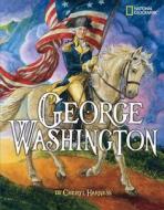 George Washington di Cheryl Harness edito da NATL GEOGRAPHIC SOC