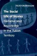 The Social Life Of Stories di Julie Cruikshank edito da University Of Nebraska Press