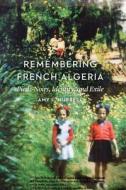 Remembering French Algeria di Amy L. Hubbell edito da UNP - Nebraska
