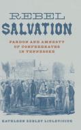 Rebel Salvation di Kathleen Zebley Liulevicius edito da Louisiana State University Press