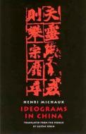 Ideograms in China di Henri Michaux, Gustaf Sobin edito da NEW DIRECTIONS