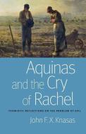 Aquinas And The Cry Of Rachel di John F.X. Knasas edito da The Catholic University Of America Press