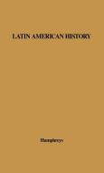 Latin American History di R. A. Humphreys, Unknown edito da Greenwood