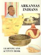 Arkansas Indians Learning & Activity Book (P) di Berna Love, Berna Ill -. Bell Bc -. Love, Love Berna edito da BUTLER CTR FOR ARKANSAS STUDIE
